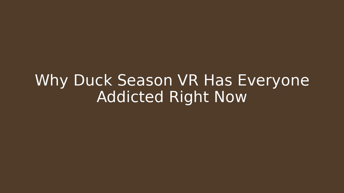 Why Duck Season VR Has Everyone Addicted Right Now - Felix Cat Insurance