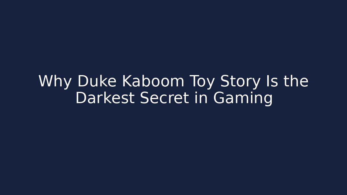 Why Duke Kaboom Toy Story Is the Darkest Secret in Gaming