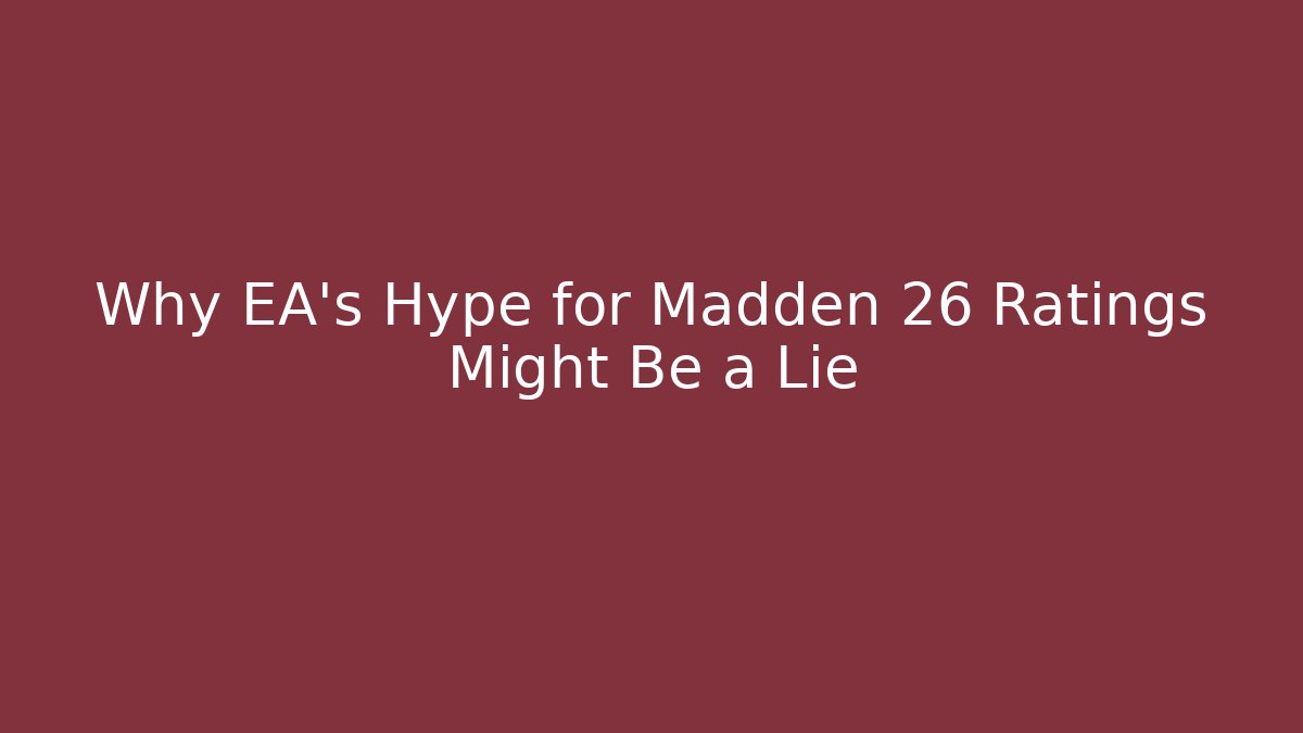 Why EA's Hype for Madden 26 Ratings Might Be a Lie