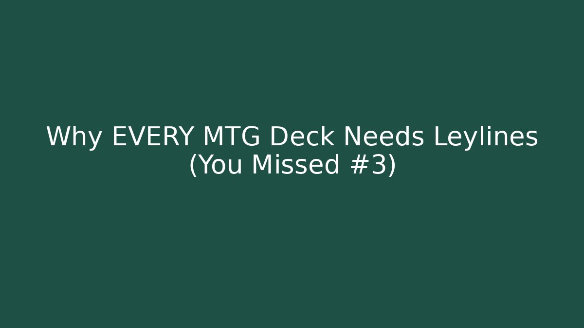 Why EVERY MTG Deck Needs Leylines (You Missed #3) - Felix Cat Insurance