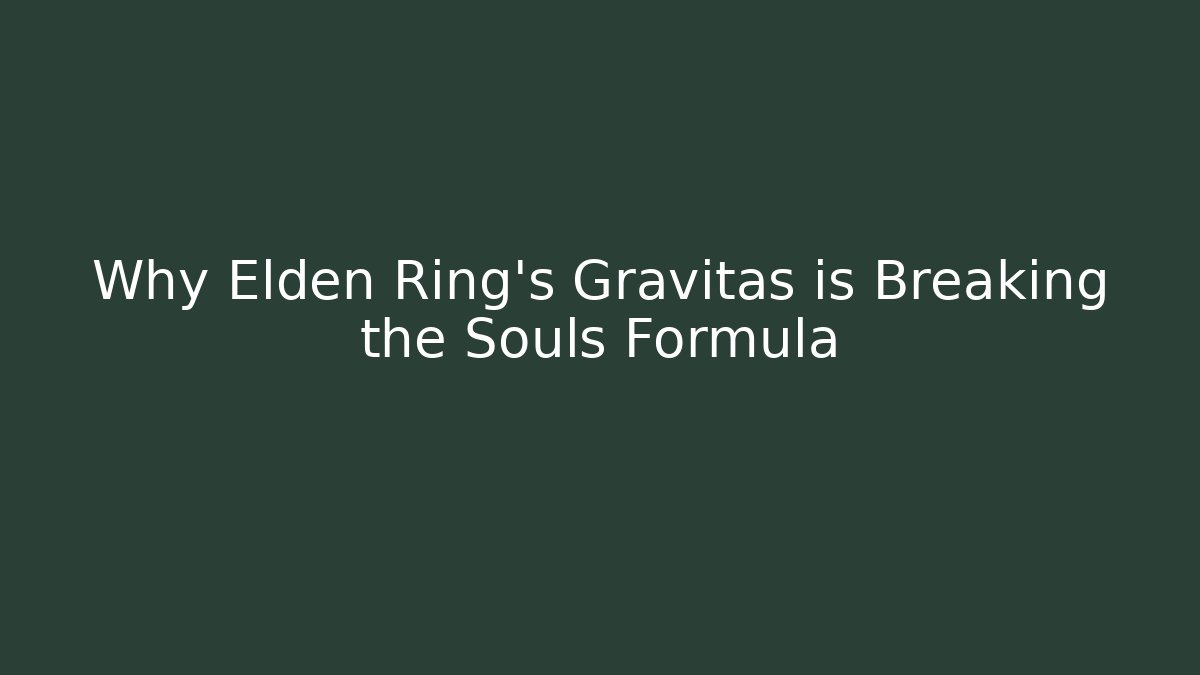 Why Elden Ring's Gravitas is Breaking the Souls Formula