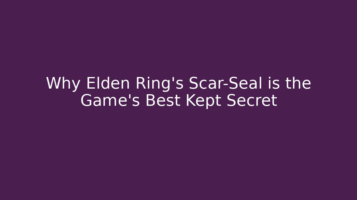 Why Elden Ring's Scar-Seal is the Game's Best Kept Secret