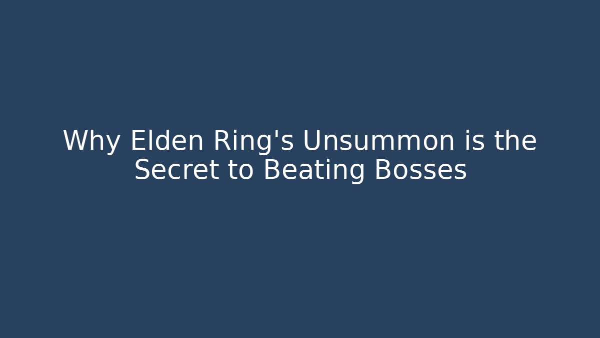 Why Elden Ring's Unsummon is the Secret to Beating Bosses
