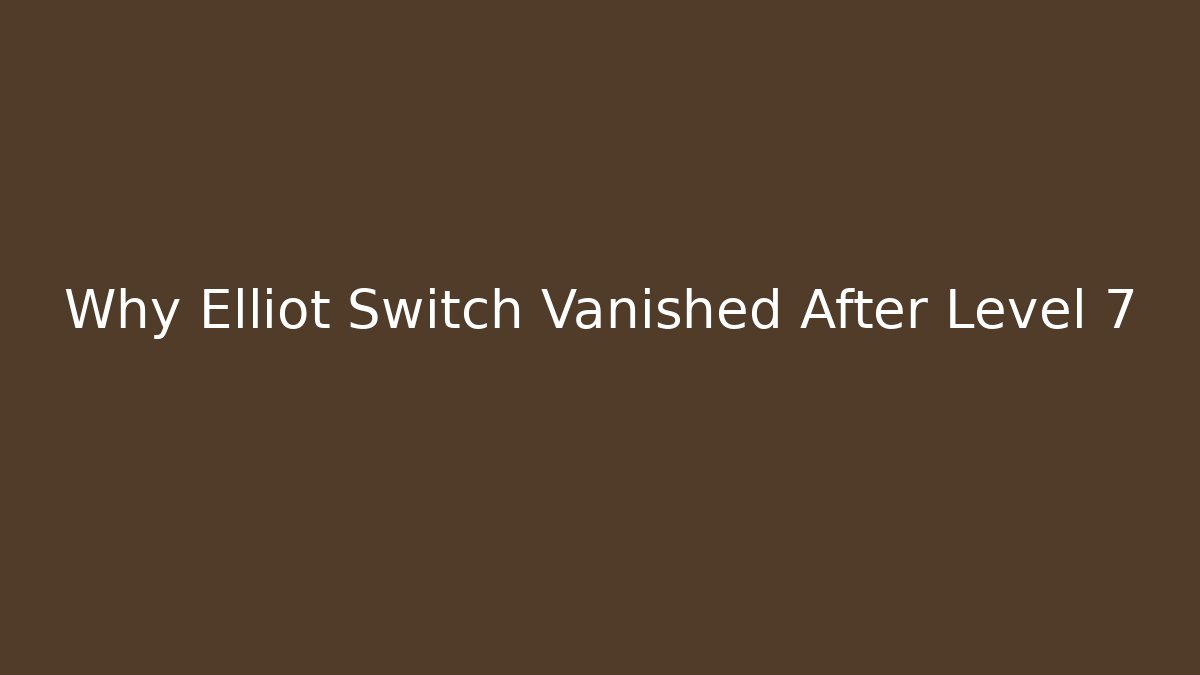 Why Elliot Switch Vanished After Level 7 - Felix Cat Insurance