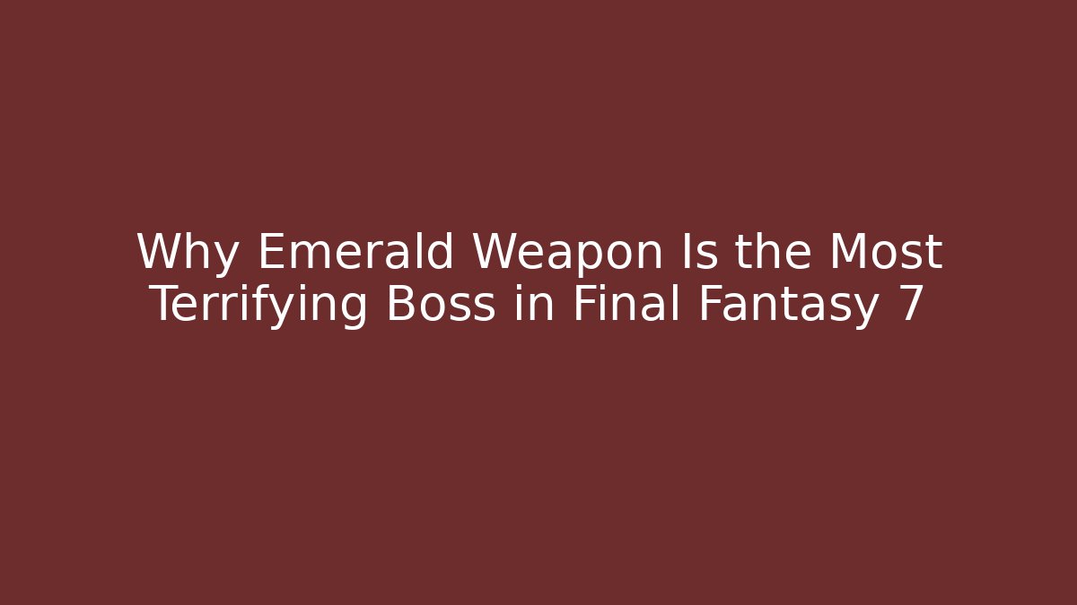 Why Emerald Weapon Is the Most Terrifying Boss in Final Fantasy 7