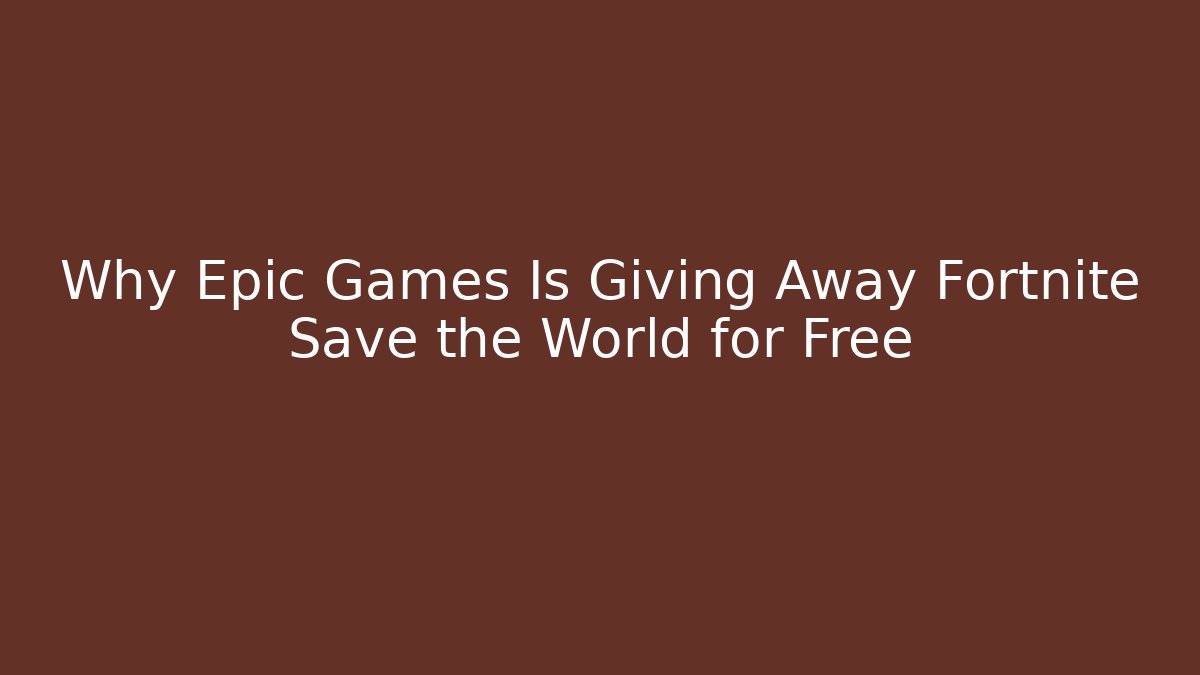 Why Epic Games Is Giving Away Fortnite Save the World for Free - Felix Cat Insurance