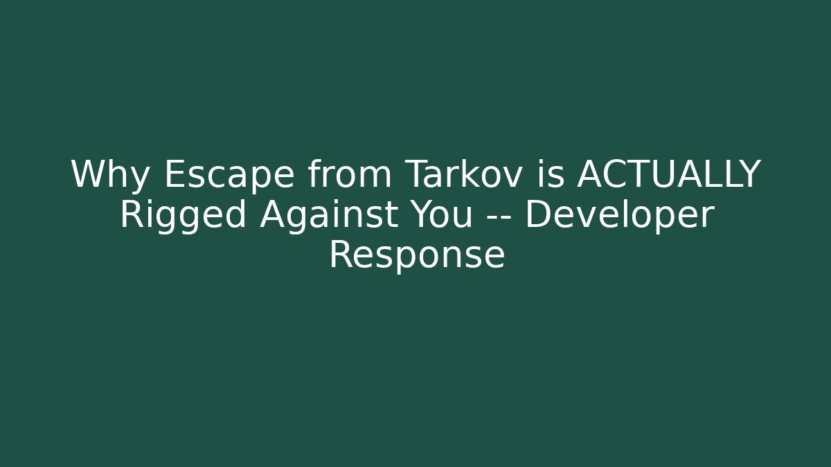 Why Escape from Tarkov is ACTUALLY Rigged Against You — Developer Response