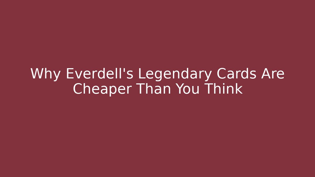 Why Everdell’s Legendary Cards Are Cheaper Than You Think