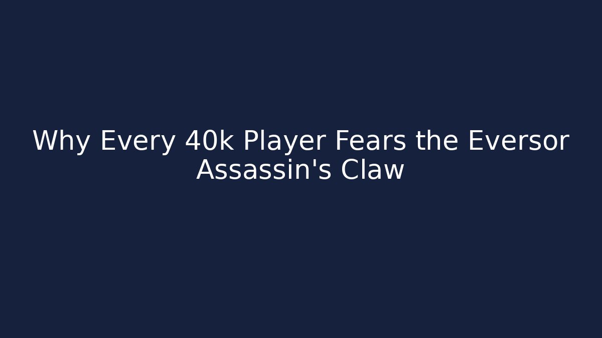 Why Every 40k Player Fears the Eversor Assassin's Claw