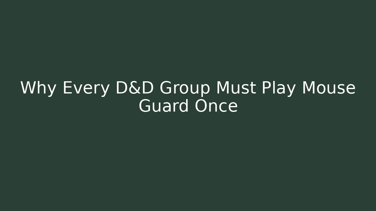 Why Every D&D Group Must Play Mouse Guard Once - Felix Cat Insurance