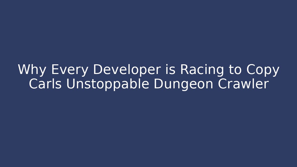 Why Every Developer is Racing to Copy Carls Unstoppable Dungeon Crawler