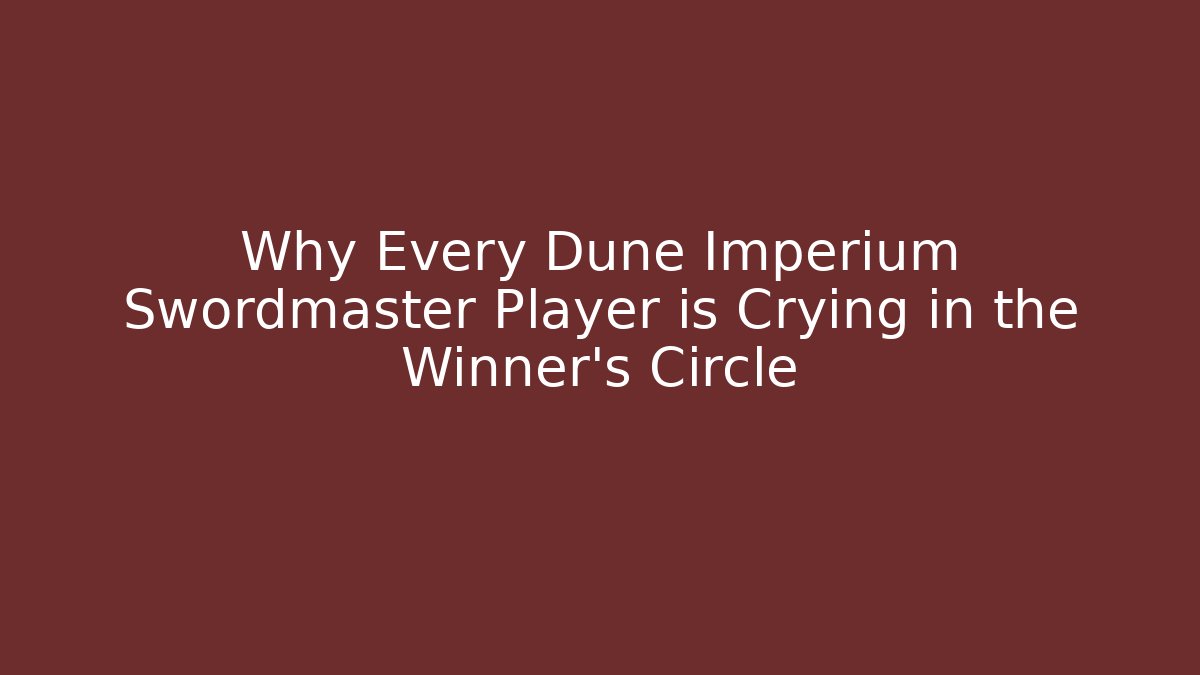 Why Every Dune Imperium Swordmaster Player is Crying in the Winner’s Circle - Felix Cat Insurance