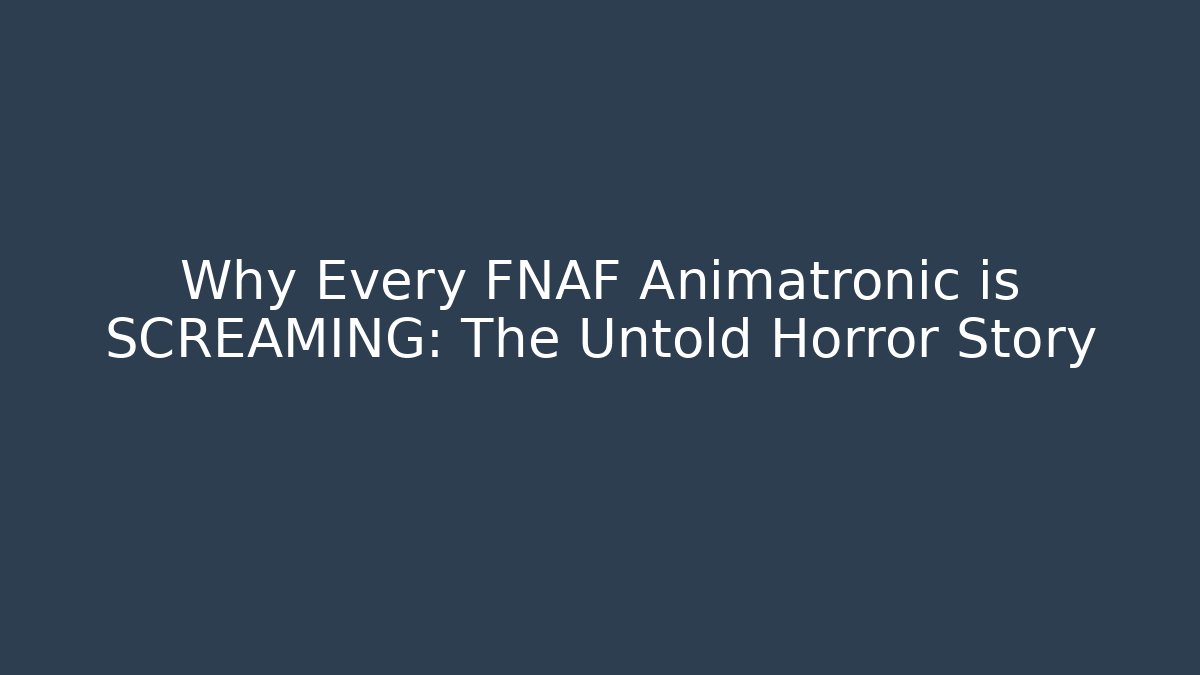 Why Every FNAF Animatronic is SCREAMING: The Untold Horror Story