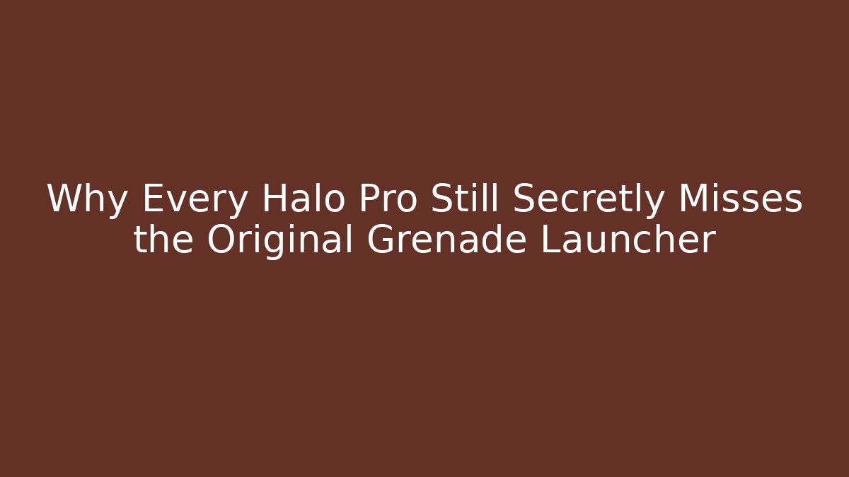 Why Every Halo Pro Still Secretly Misses the Original Grenade Launcher
