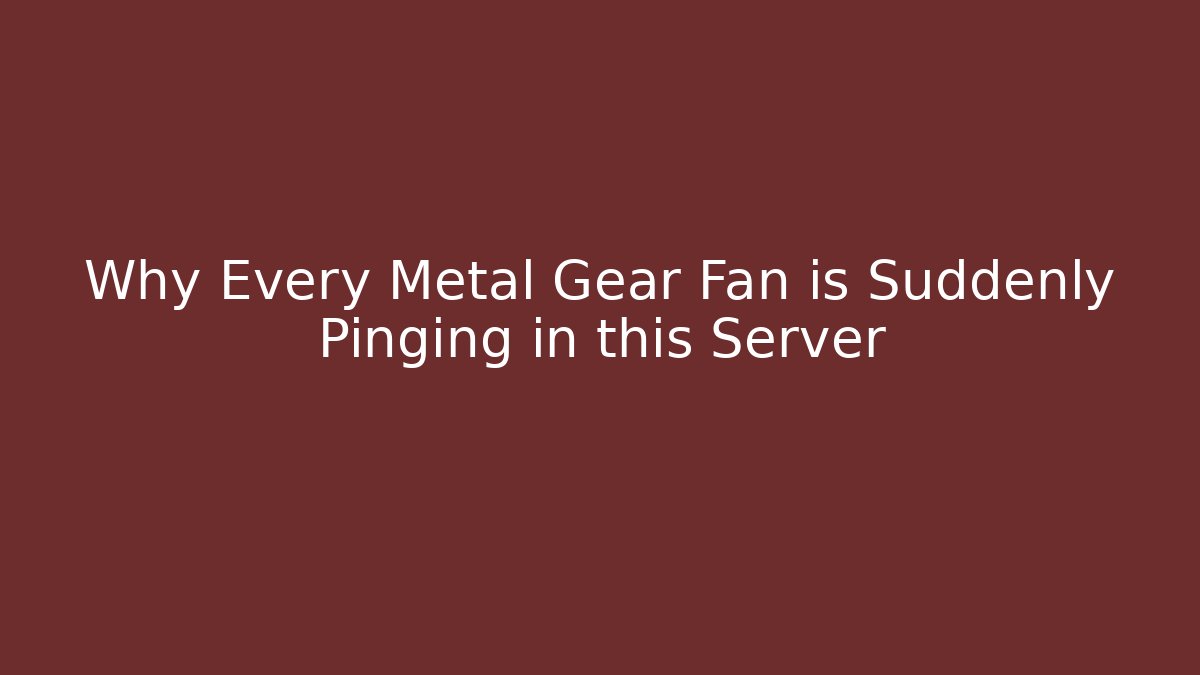 Why Every Metal Gear Fan is Suddenly Pinging in this Server