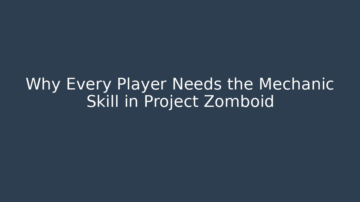 Why Every Player Needs the Mechanic Skill in Project Zomboid - Felix Cat Insurance