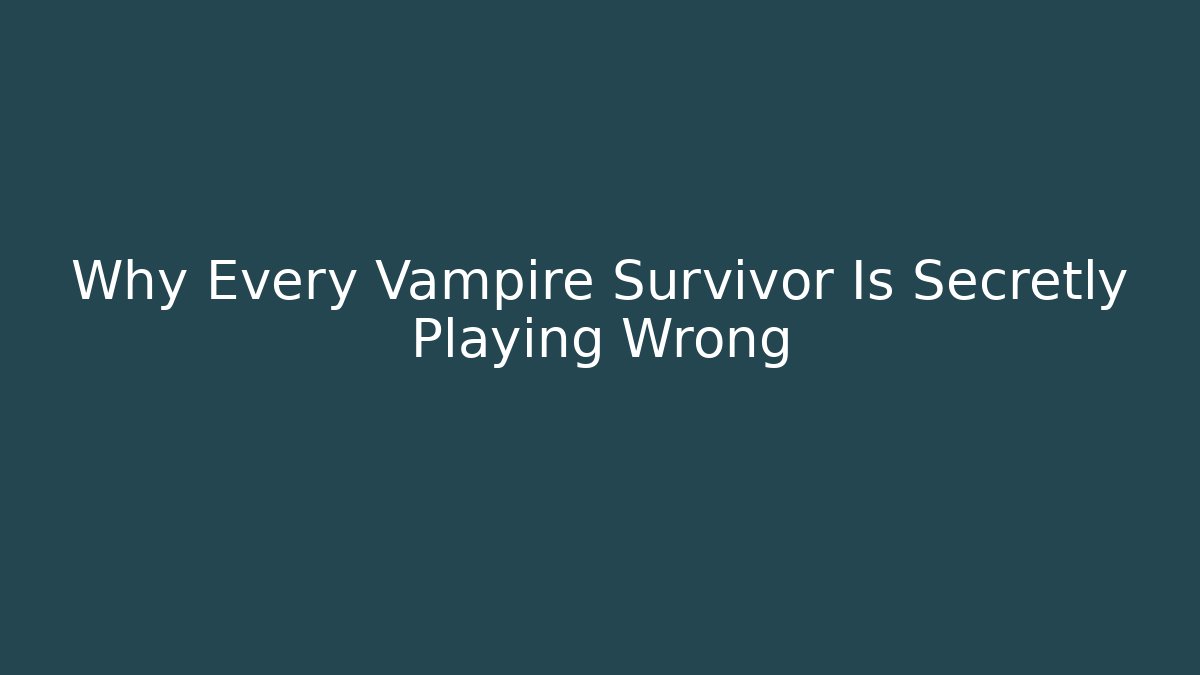 Why Every Vampire Survivor Is Secretly Playing Wrong