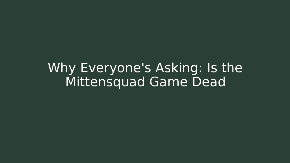 Why Everyone's Asking: Is the Mittensquad Game Dead