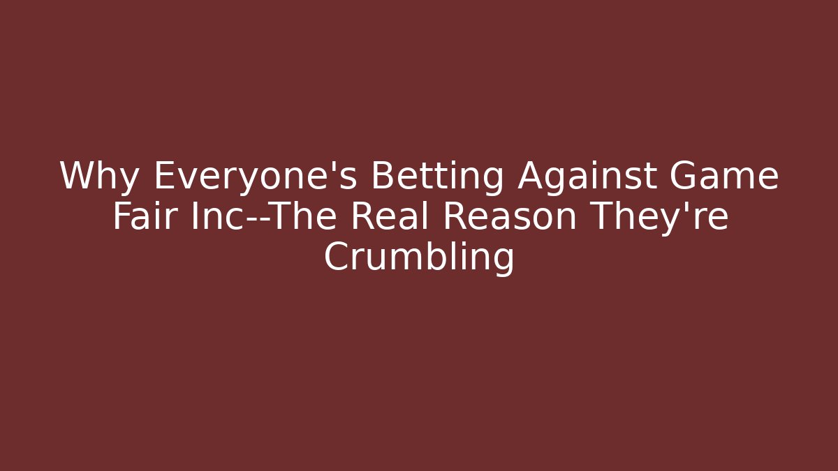 Why Everyone's Betting Against Game Fair Inc—The Real Reason They're Crumbling