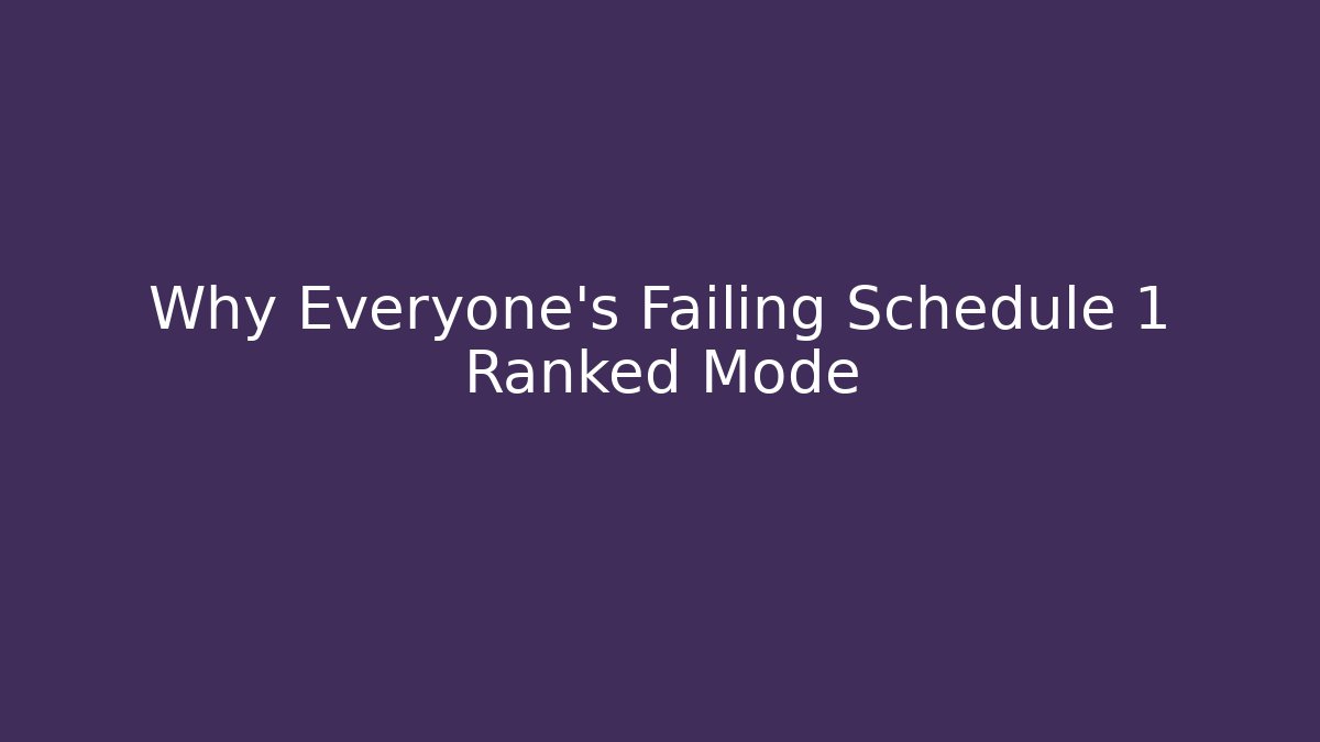 Why Everyone's Failing Schedule 1 Ranked Mode