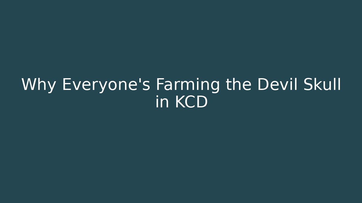 Why Everyone's Farming the Devil Skull in KCD - Felix Cat Insurance