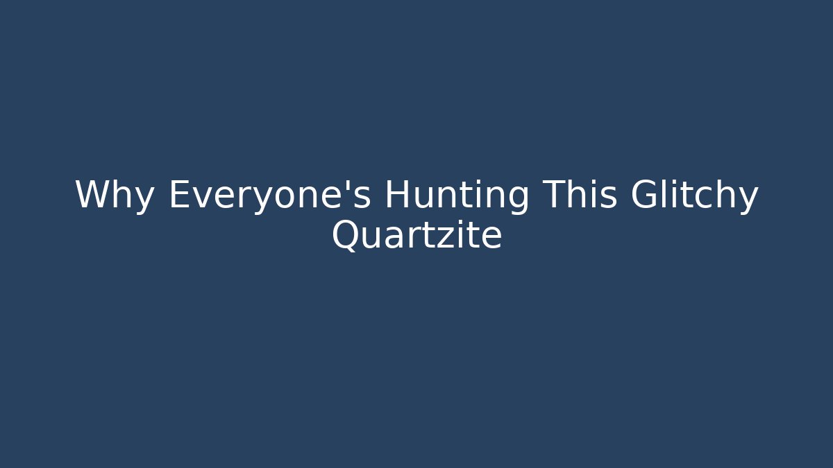 Why Everyone's Hunting This Glitchy Quartzite