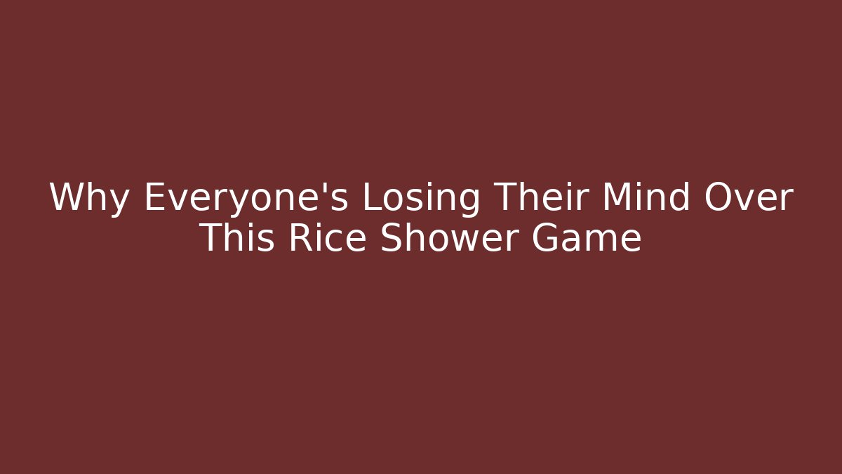 Why Everyone's Losing Their Mind Over This Rice Shower Game