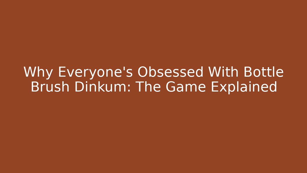 Why Everyone's Obsessed With Bottle Brush Dinkum: The Game Explained