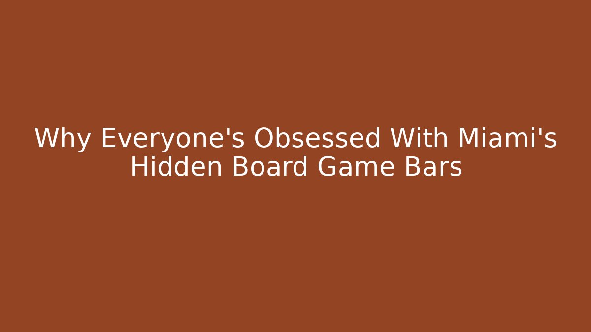 Why Everyone's Obsessed With Miami's Hidden Board Game Bars - Felix Cat Insurance