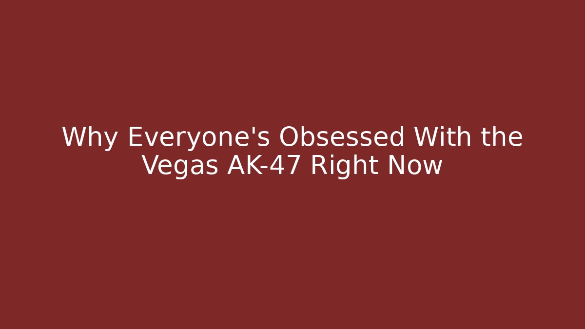 Why Everyone's Obsessed With the Vegas AK-47 Right Now - Felix Cat Insurance