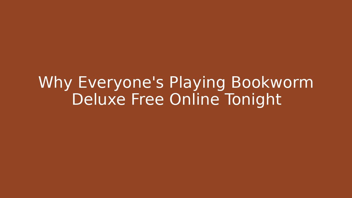 Why Everyone's Playing Bookworm Deluxe Free Online Tonight - Felix Cat Insurance