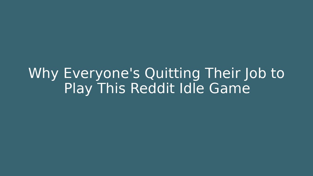 Why Everyone's Quitting Their Job to Play This Reddit Idle Game