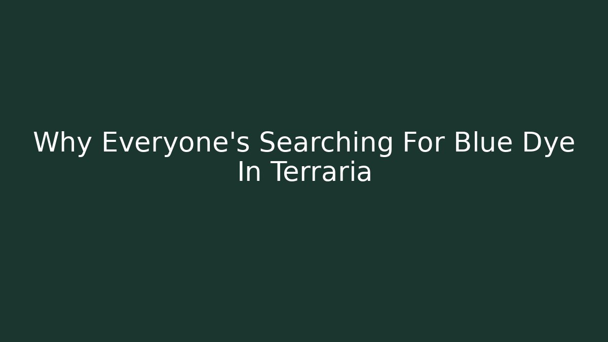 Why Everyone's Searching For Blue Dye In Terraria