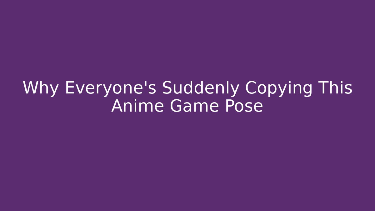 Why Everyone's Suddenly Copying This Anime Game Pose