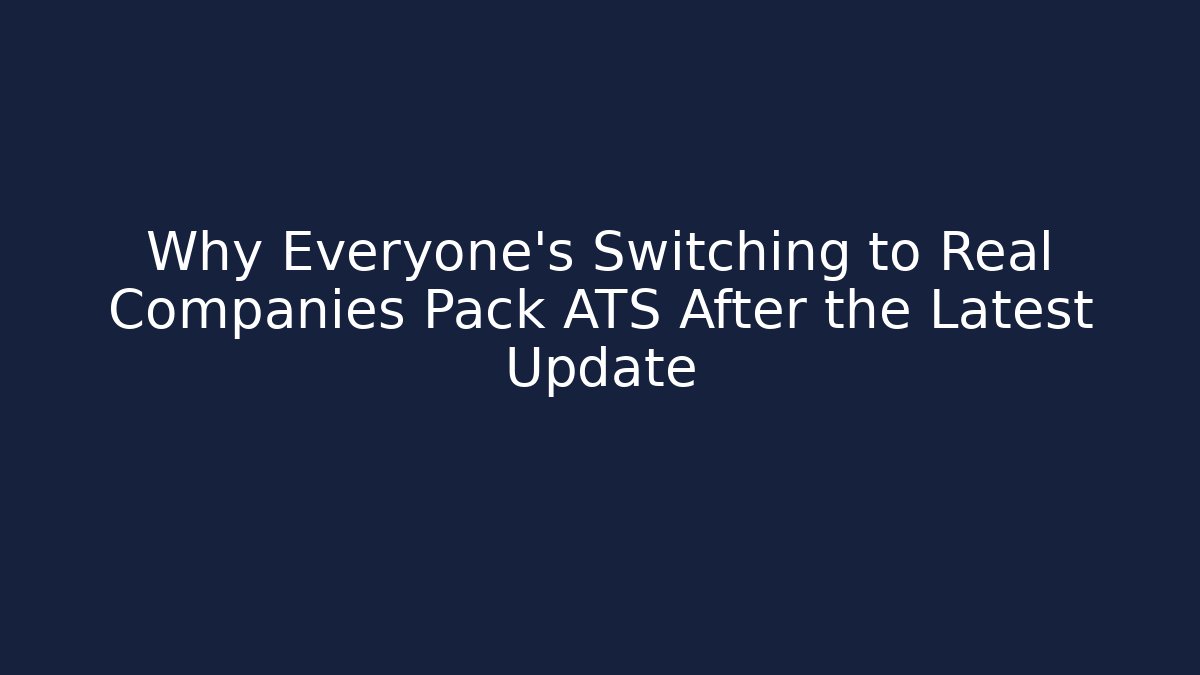 Why Everyone's Switching to Real Companies Pack ATS After the Latest Update