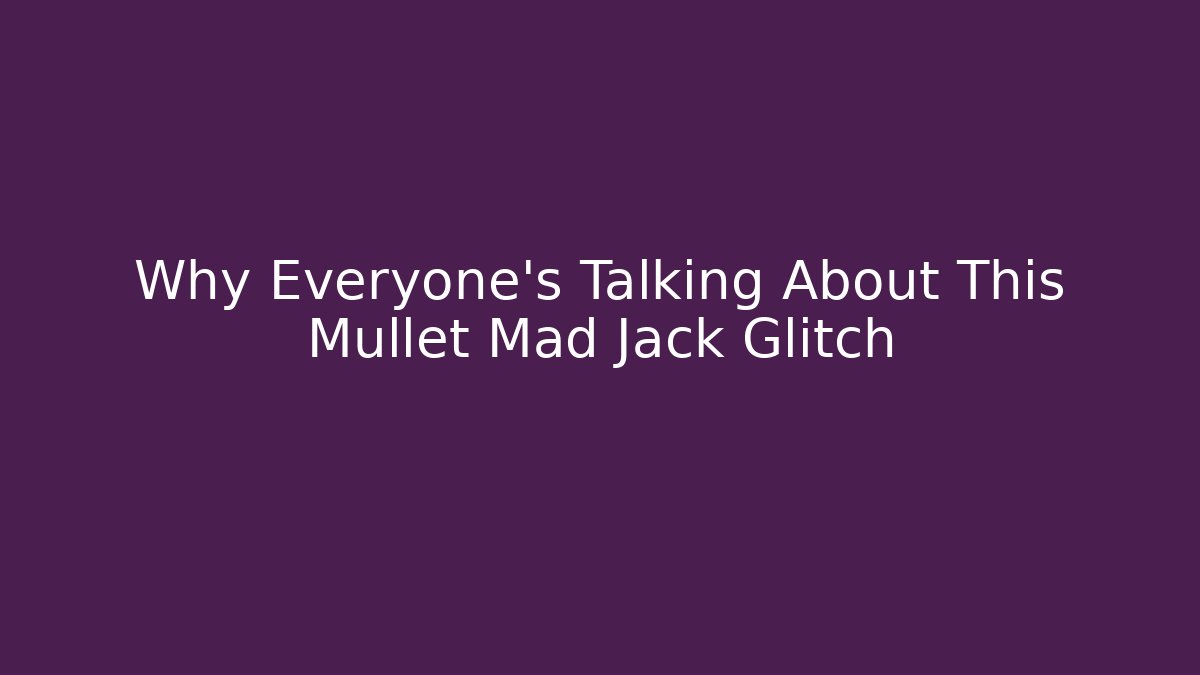Why Everyone's Talking About This Mullet Mad Jack Glitch