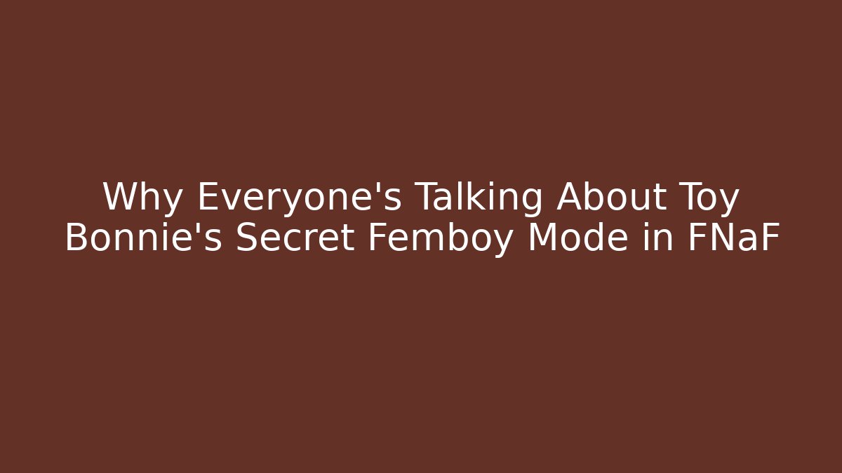 Why Everyone's Talking About Toy Bonnie's Secret Femboy Mode in FNaF