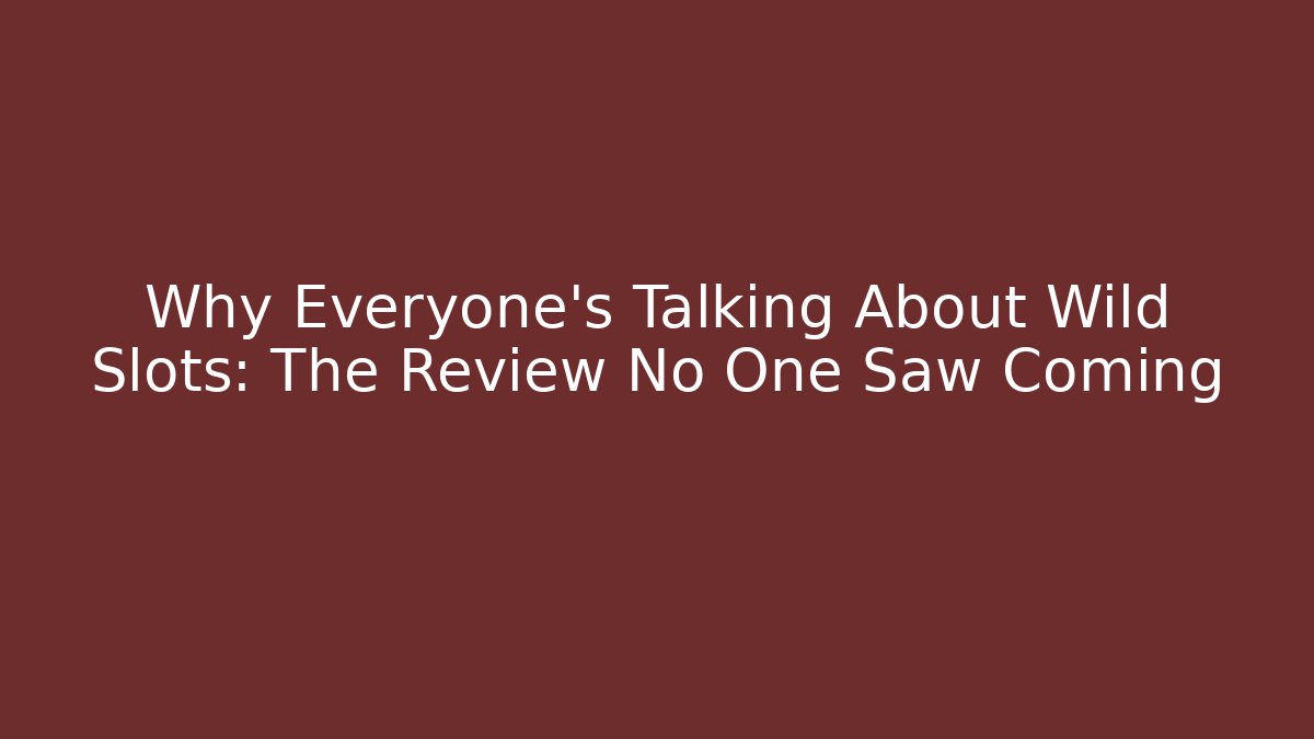 Why Everyone's Talking About Wild Slots: The Review No One Saw Coming