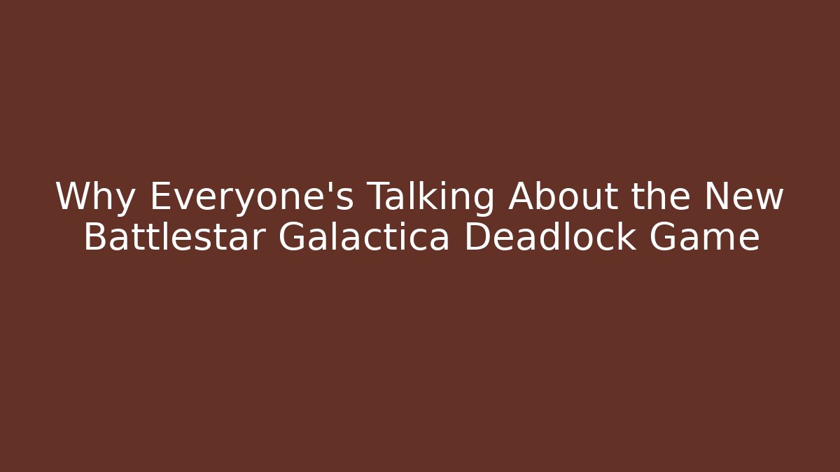 Why Everyone's Talking About the New Battlestar Galactica Deadlock Game - Felix Cat Insurance