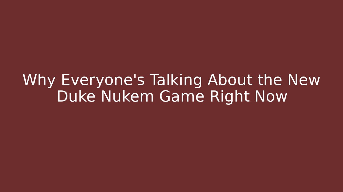 Why Everyone's Talking About the New Duke Nukem Game Right Now