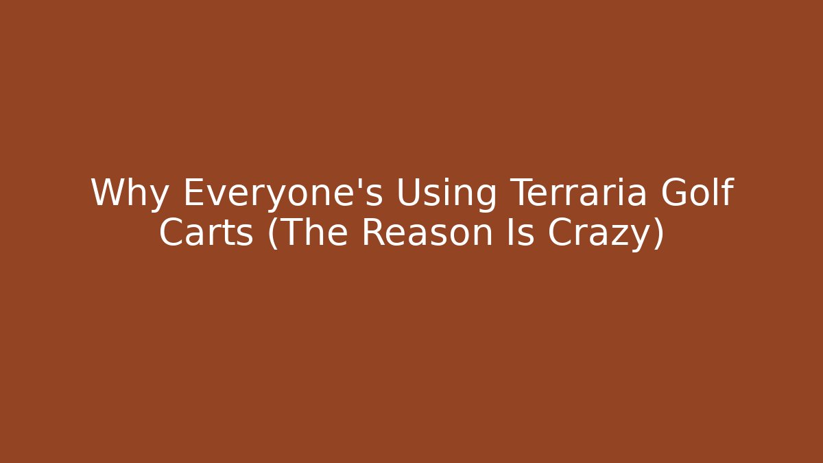 Why Everyone's Using Terraria Golf Carts (The Reason Is Crazy)