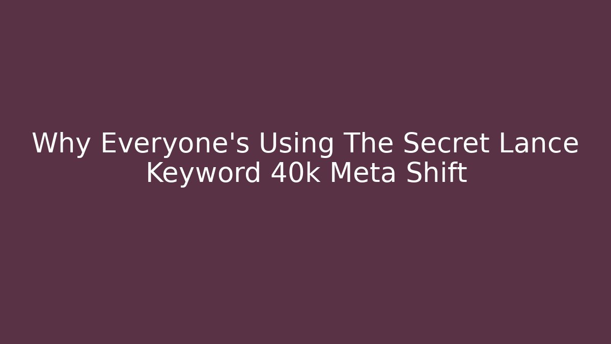 Why Everyone's Using The Secret Lance Keyword 40k Meta Shift - Felix Cat Insurance