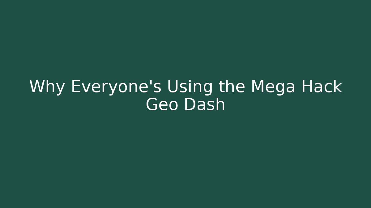 Why Everyone's Using the Mega Hack Geo Dash