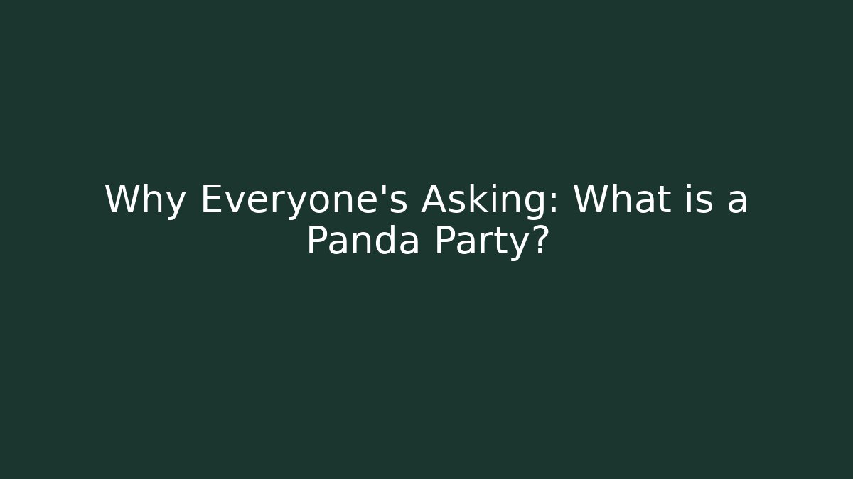 Why Everyone’s Asking: What is a Panda Party?