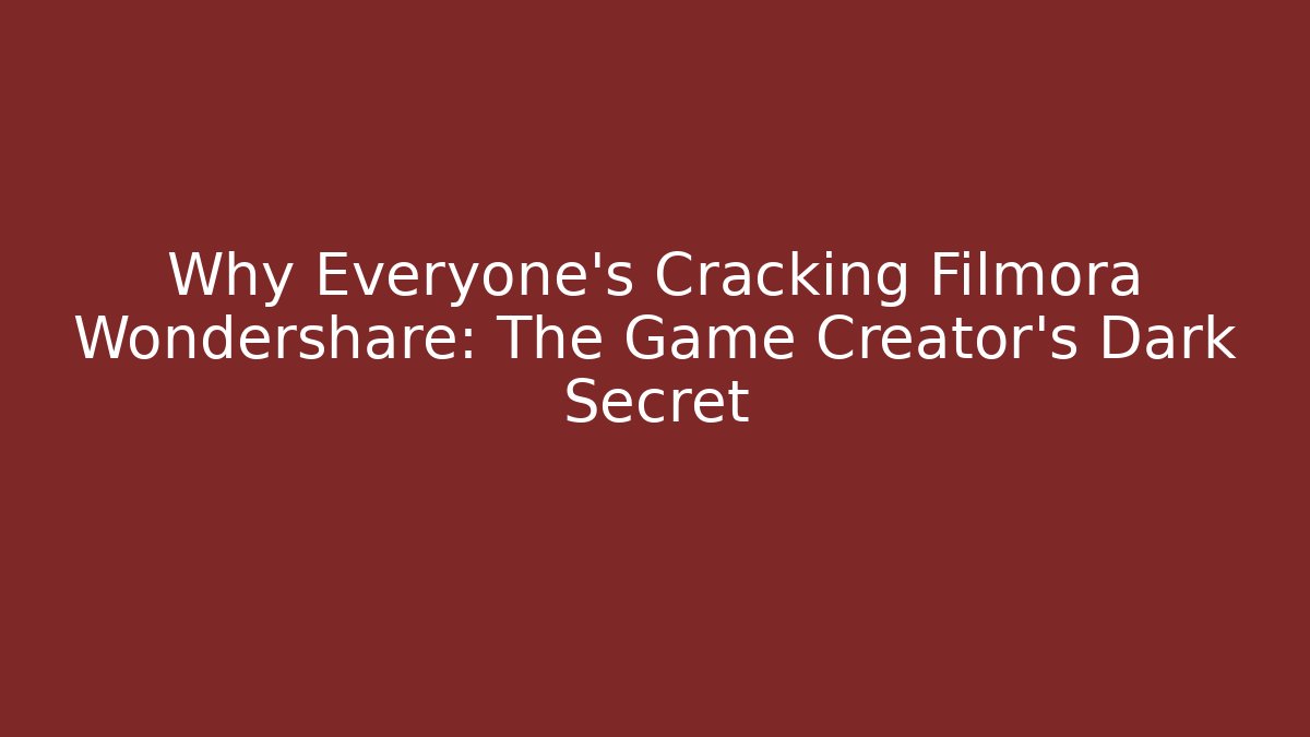 Why Everyone’s Cracking Filmora Wondershare: The Game Creator’s Dark Secret