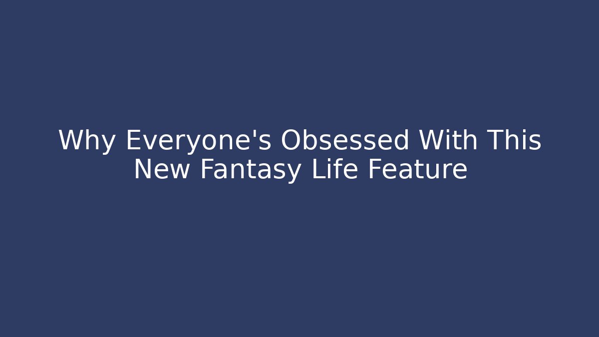 Why Everyone’s Obsessed With This New Fantasy Life Feature - Felix Cat Insurance