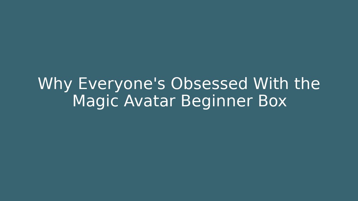 Why Everyone’s Obsessed With the Magic Avatar Beginner Box - Felix Cat Insurance