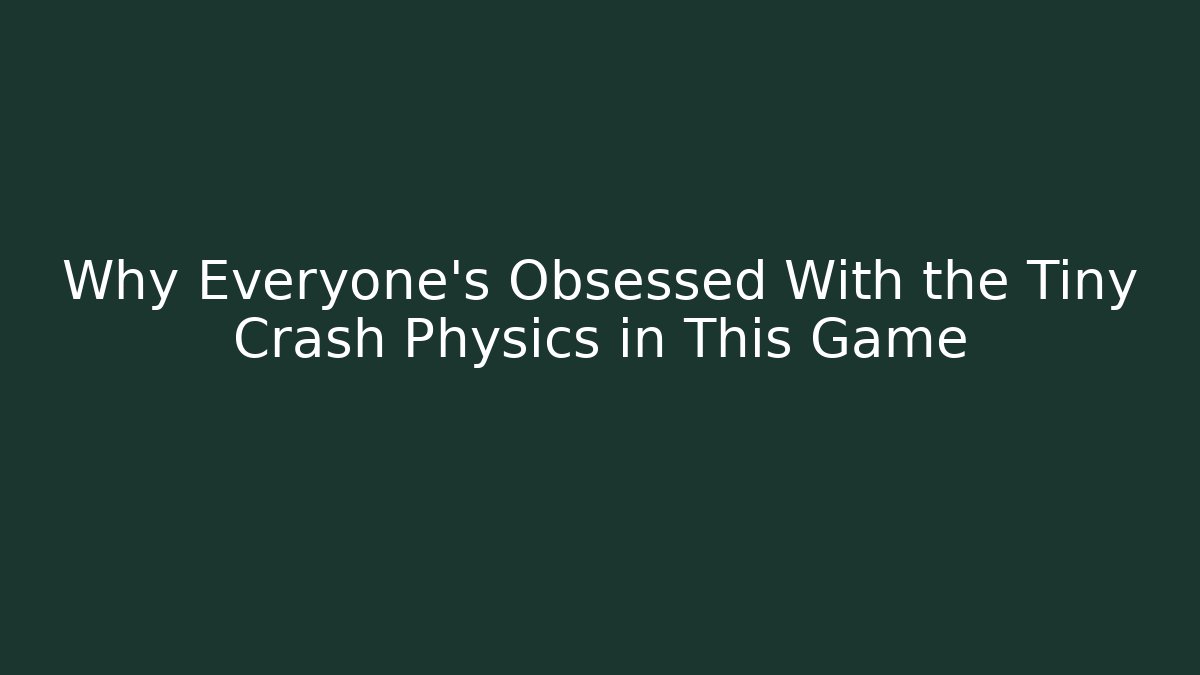 Why Everyone’s Obsessed With the Tiny Crash Physics in This Game - Felix Cat Insurance