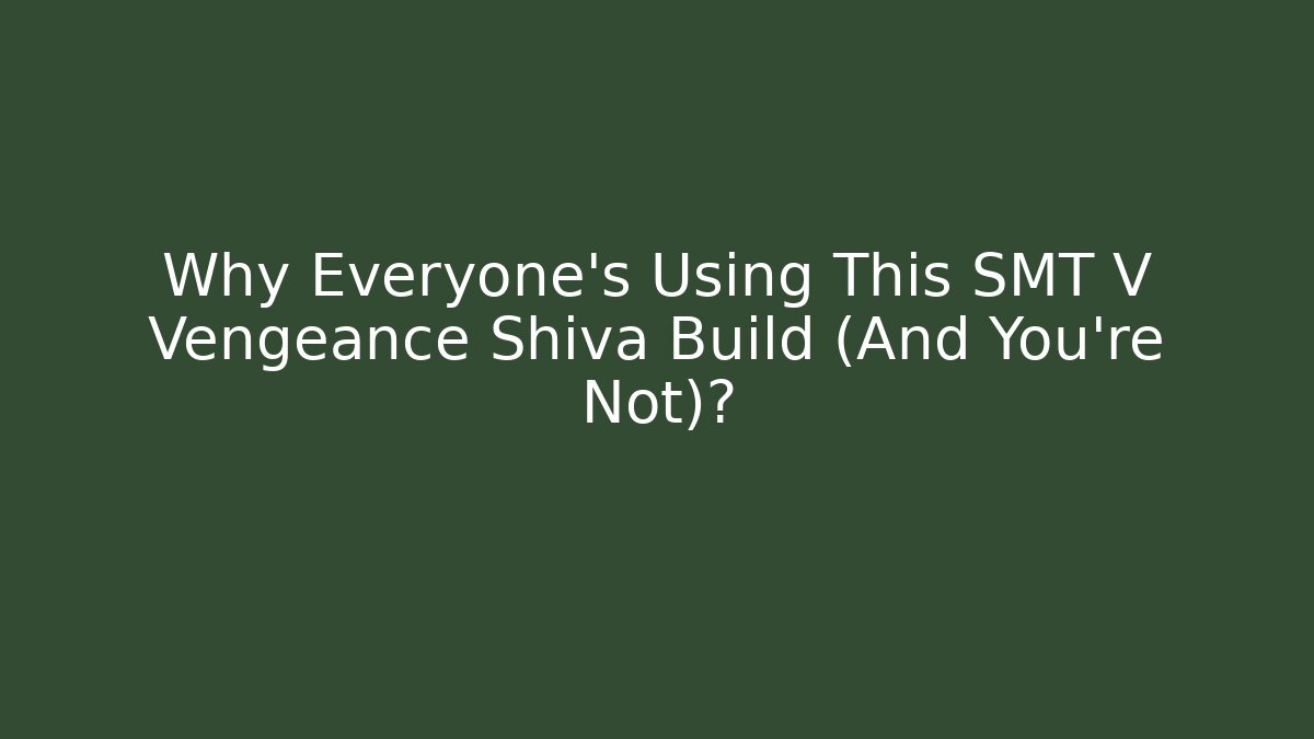 Why Everyone’s Using This SMT V Vengeance Shiva Build (And You’re Not)? - Felix Cat Insurance