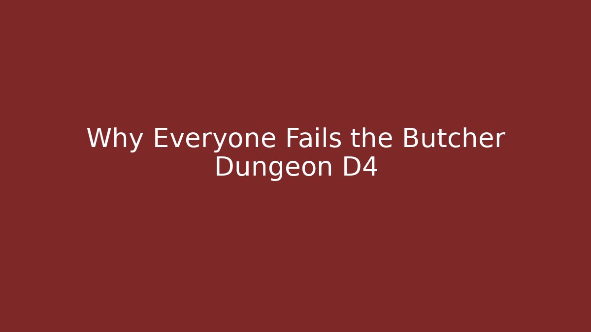 Why Everyone Fails the Butcher Dungeon D4